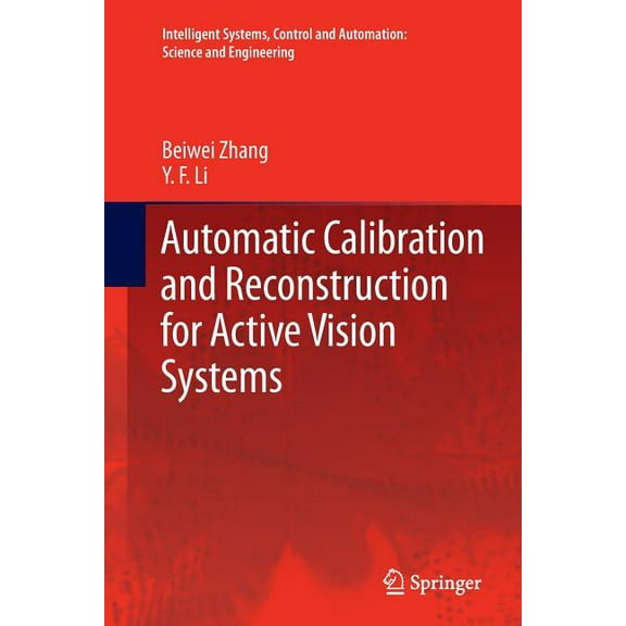 Intelligent Systems, Control and Automat Automatic Calibration and Reconstruction for Active Vision Systems, Book 57, (Paperback)