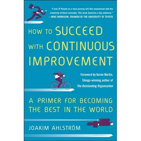 How to Succeed with Continuous Improvement: A Primer for Becoming the Best in the World - (Best Primer In The World)