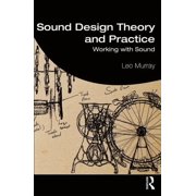 Sound Design Theory and Practice: Working with Sound, (Paperback)