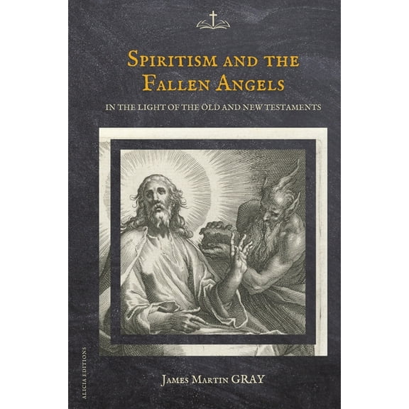 Spiritism and the Fallen Angels: in the light of the Old and New Testaments, (Paperback)