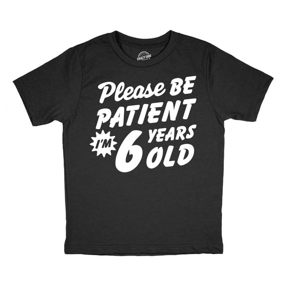 Youth Funny T Shirts Please Be Patient Im 6 Years Old Sarcastic Graphic Novelty Birthday Tee for Kids