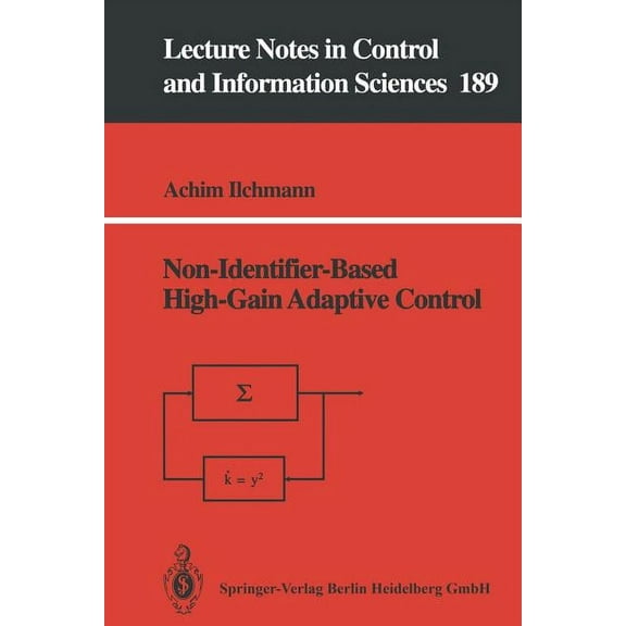 Lecture Notes in Control and Information Non-Identifier-Based High-Gain Adaptive Control, Book 189, (Paperback)
