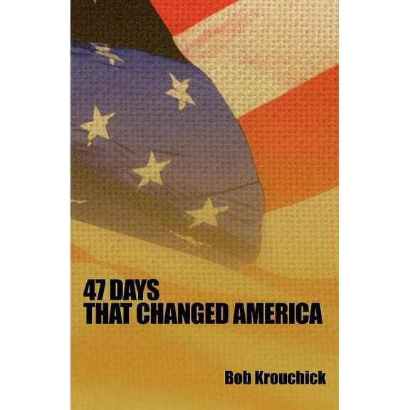 47 Days: That Changed America