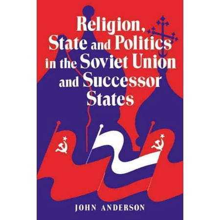 Religion, State and Politics in the Soviet Union and Successor States