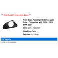 thumbnail image 2 of Front Right Passenger Side Fog Light Trim - Compatible with 2006 - 2010 BMW 650i 2007 2008 2009, 2 of 2