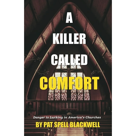 A Killer Called Comfort: Danger is Lurking in America's Churches, (Paperback)