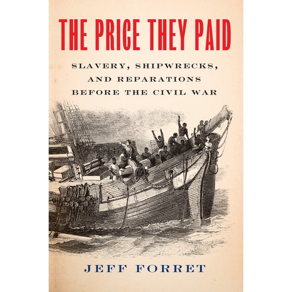 The Price They Paid: Slavery, Shipwrecks, and Reparations Before the Civil War, (Hardcover)