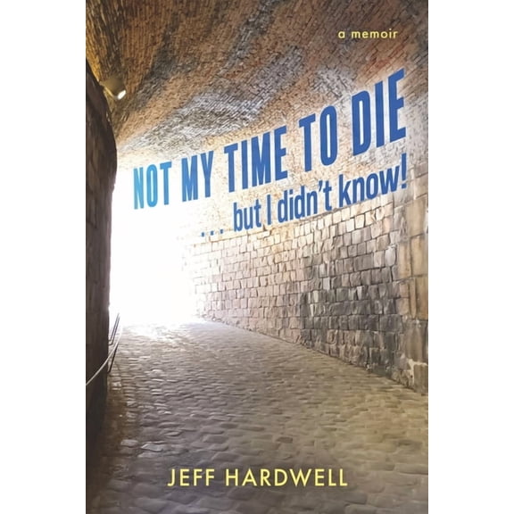 Not My Time to Die . . . But I Didn't Know!, (Paperback)
