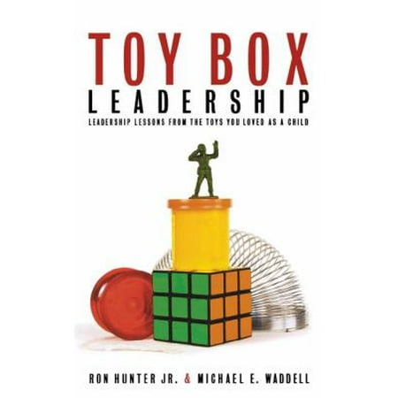 Toy Box Leadership: Leadership Lessons from the Toys You Loved As a Child