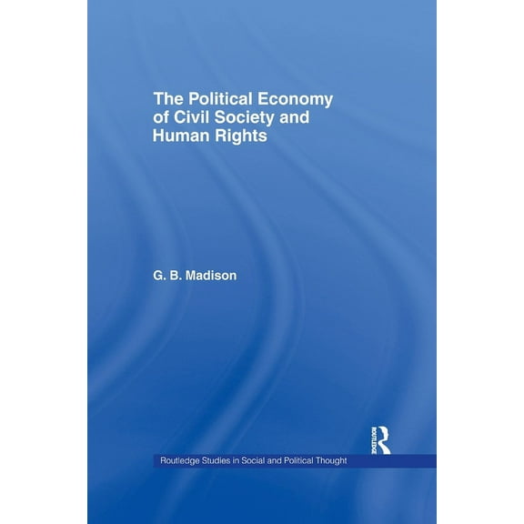 Routledge Studies in Social and Politica The Political Economy of Civil Society and Human Rights, Book 9, (Paperback)