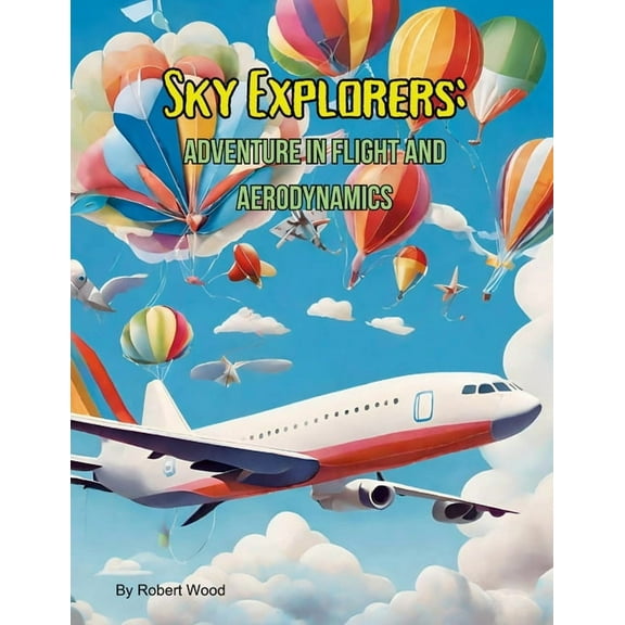 Sky Explorers: Adventures in Flight and Aerodynamics, (Paperback)