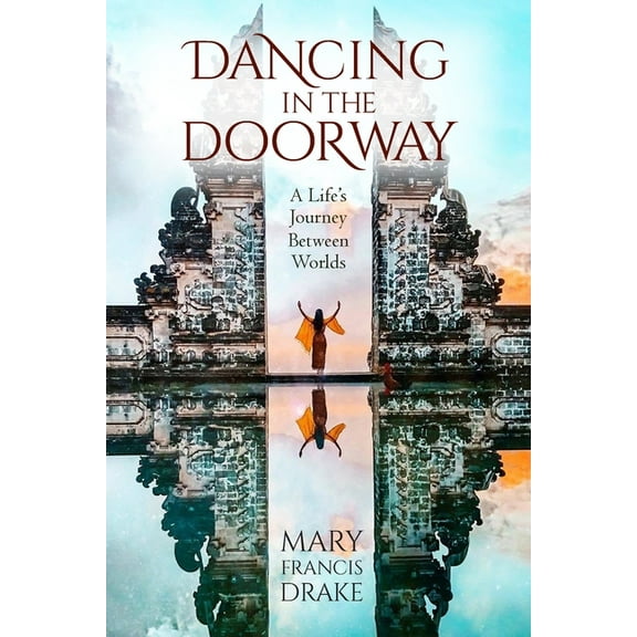 Dancing in the Doorway: A Life's Journey Between Worlds, (Paperback)
