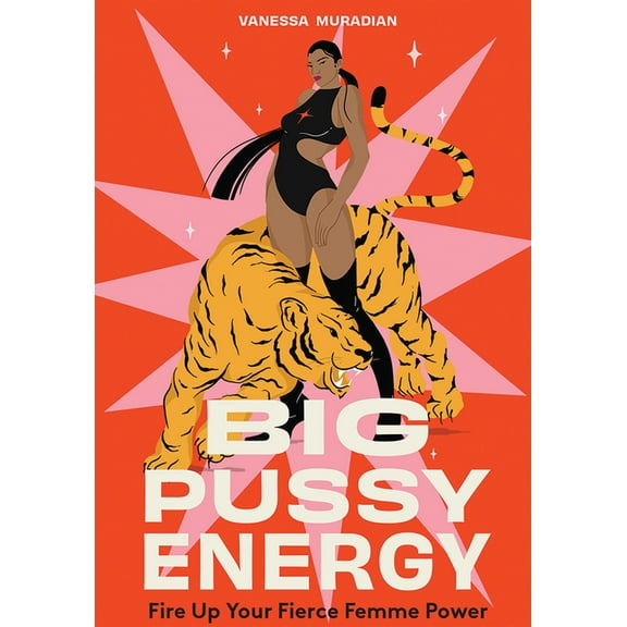 Big Pussy Energy: Fire Up Your Fierce Femme Power, (Hardcover)