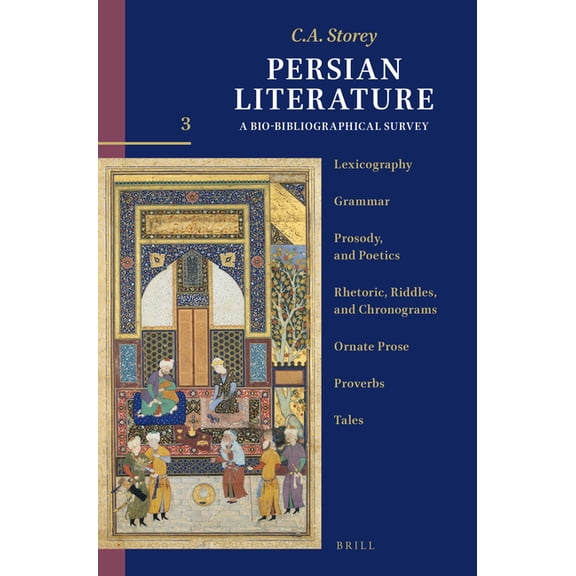 Persian Literature: A Bio-Bibliographica Persian Literature, a Bio-Bibliographical Survey: Volume III: Lexicography; Grammar; Prosody, and Poetics; Rhetoric, Rid, Book 149, (Paperback)