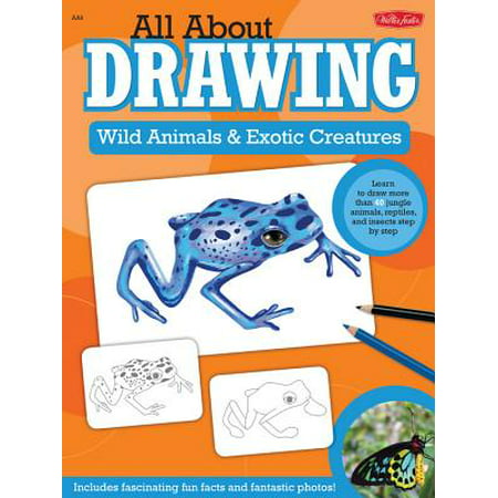 All about Drawing Wild Animals & Exotic Creatures : Learn to Draw 40 Jungle Animals, Reptiles, and Insects Step by