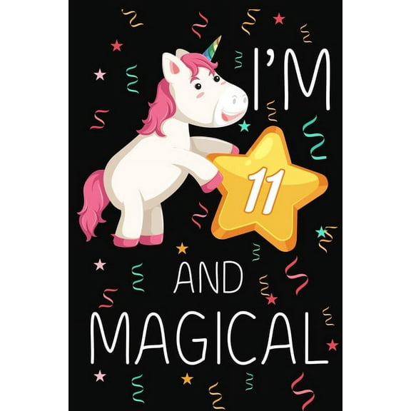 I'm 11 and Magical: Happy 11th Birthday Unicorn Birthday Gift for 11 Years Old Girls Gift (Paperback)