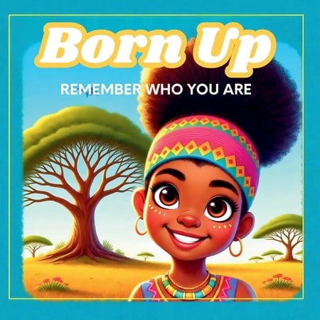 Born Up: Remember Who You Are (Paperback)