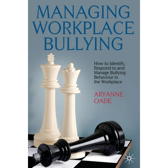 Managing Workplace Bullying: How to Identify, Respond to and Manage Bullying Behaviour in the Workplace, (Paperback)