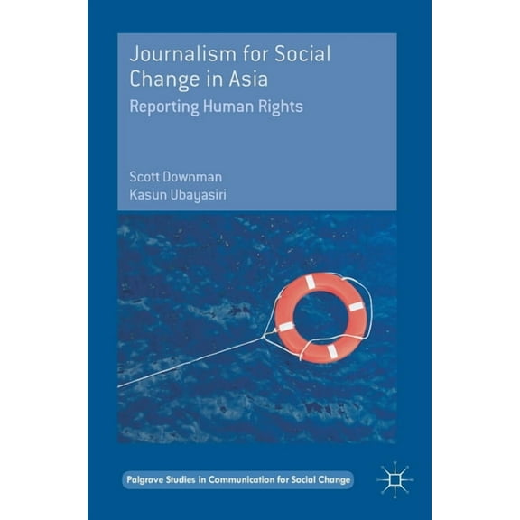 Palgrave Studies in Communication for So Journalism for Social Change in Asia: Reporting Human Rights, (Hardcover)