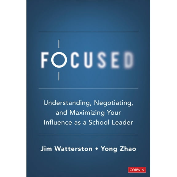 Focused: Understanding, Negotiating, and Maximizing Your Influence as a School Leader, (Paperback)