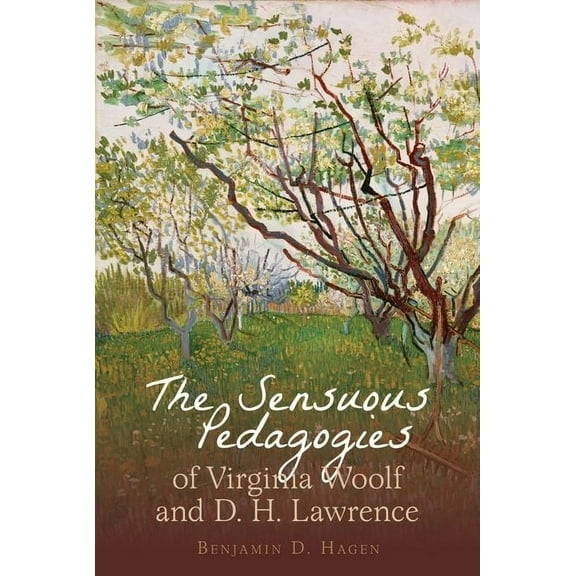 Clemson University Press W/ Lup The Sensuous Pedagogies of Virginia Woolf and D.H. Lawrence, (Hardcover)
