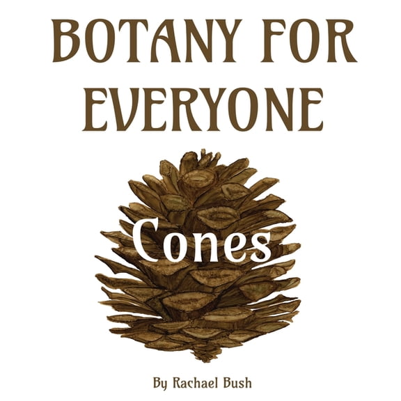 Botany for Everyone: Cones, (Hardcover)