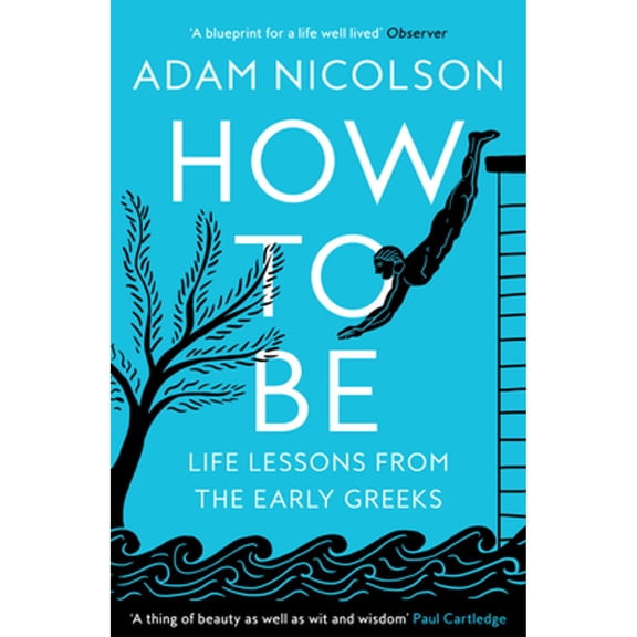 Pre-Owned How to Be: Life Lessons from the Early Greeks (Paperback) 0008490821 9780008490829