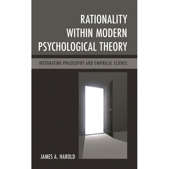 Rationality Within Modern Psychological Theory: Integrating Philosophy and Empirical Science, (Hardcover)
