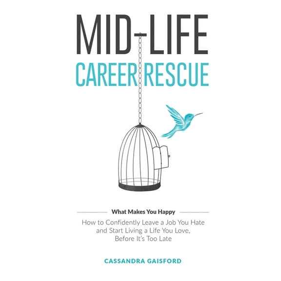 Midlife Career Rescue Mid-Life Career Rescue (What Makes You Happy): How to confidently leave a job you hate, and start living a life you love, Book 2, (Hardcover)