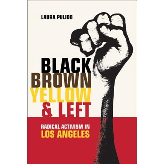 Pre-Owned Black, Brown, Yellow, and Left: Radical Activism in Los Angeles Volume 19 (Hardcover) by Laura Pulido