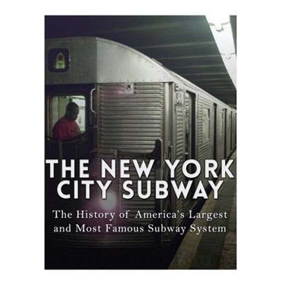 Pre-Owned The New York City Subway: The History of America's Largest and Most Famous Subway System