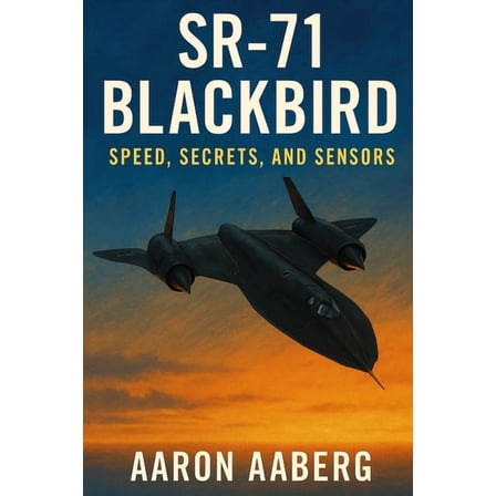 SR-71 Blackbird: Speed, Secrets, and Sensors, (Paperback)