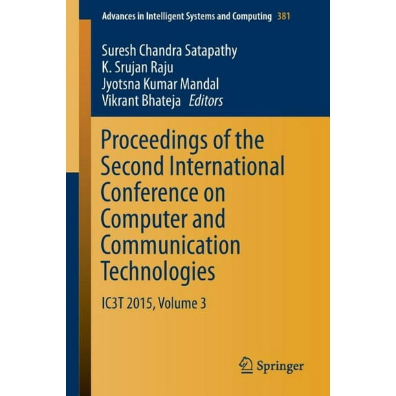 Advances in Intelligent Systems and Comp Proceedings of the Second International Conference on Computer and Communication Technologies: Ic3t 2015, Volume 3, Book 381, (Paperback)