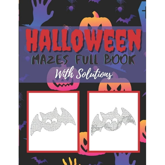 Halloween Mazes Full Book With Solutions: Make An Amazing Gift for Halloween Challenging Mazes Book For Kids & Teens Adults To Stress Relieving And Relaxation Meditation (Paperback)