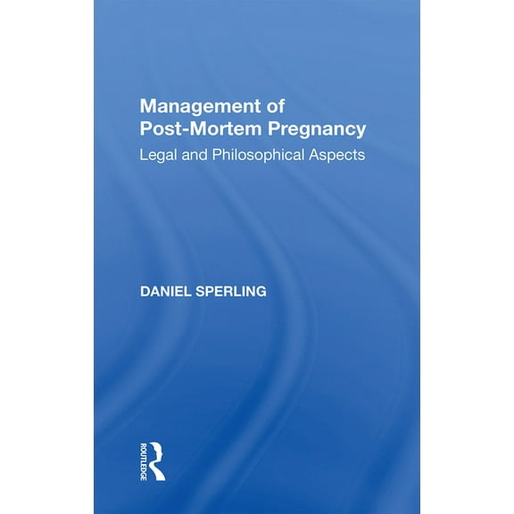 Management of Post-Mortem Pregnancy: Legal and Philosophical Aspects, (Paperback)