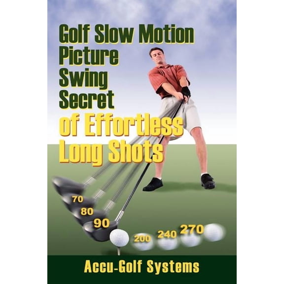 Golf Slow Motion Picture Swing Secrets of Effortless Long Shots (Paperback)