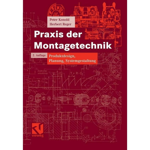 Vieweg Praxiswissen PRAXIS Der Montagetechnik: Produktdesign, Planung, Systemgestaltung, (Paperback)