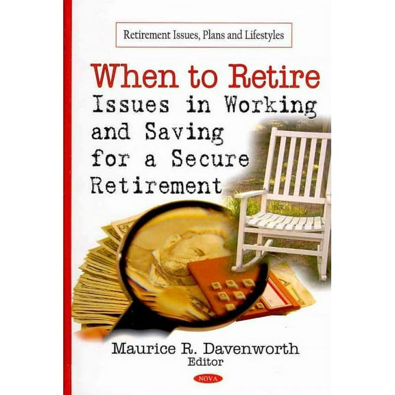 When to Retire : Issues in Working and Saving for a Secure Retirement