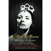 Alicia Alonso: más allá del borde: Primera parte (1920-1959) (Paperback) by Baltasar Santiago Martín