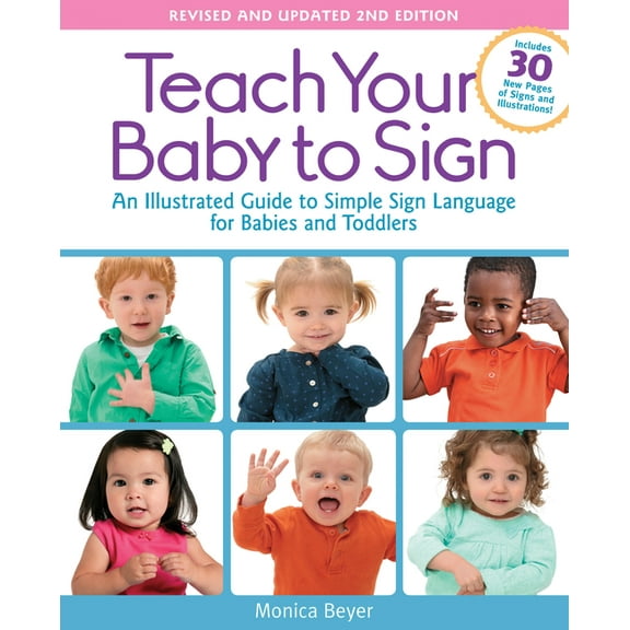 Teach Your Baby to Sign, Revised and Updated 2nd Edition: An Illustrated Guide to Simple Sign Language for Babies and To, (Paperback)