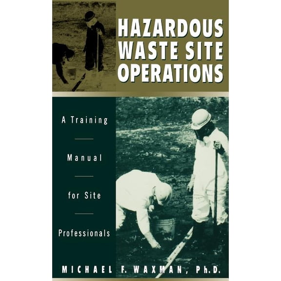 Hazardous Waste Site Operations: A Training Manual for Site Professionals, (Hardcover)