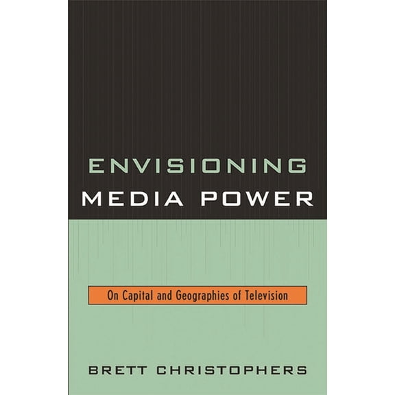 Envisioning Media Power: On Capital and Geographies of Television, (Paperback)
