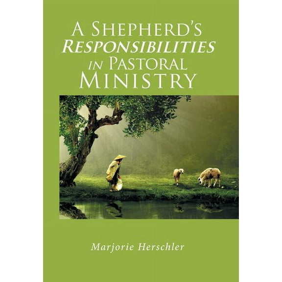 A Shepherd's Responsibilities in Pastoral Ministry, (Hardcover)