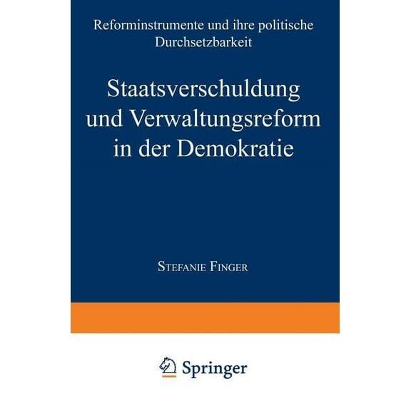 Duv Wirtschaftswissenschaft Staatsverschuldung Und Verwaltungsreform in Der Demokratie: Reforminstrumente Und Ihre Politische Durchsetzbarkeit, (Paperback)