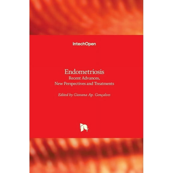 Endometriosis: Recent Advances, New Perspectives and Treatments (Hardcover)