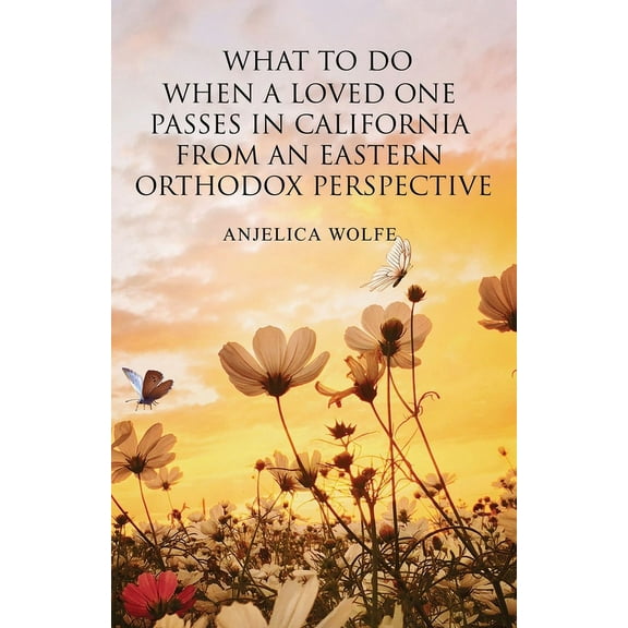 What To Do When a Loved One Passes in California from an Eastern Orthodox Perspective, (Paperback)