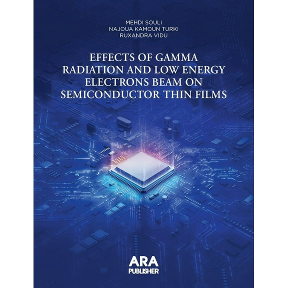 Effects of Gamma Radiation and Low Energy Electrons Beam on Semiconductor Thin Films (Paperback)