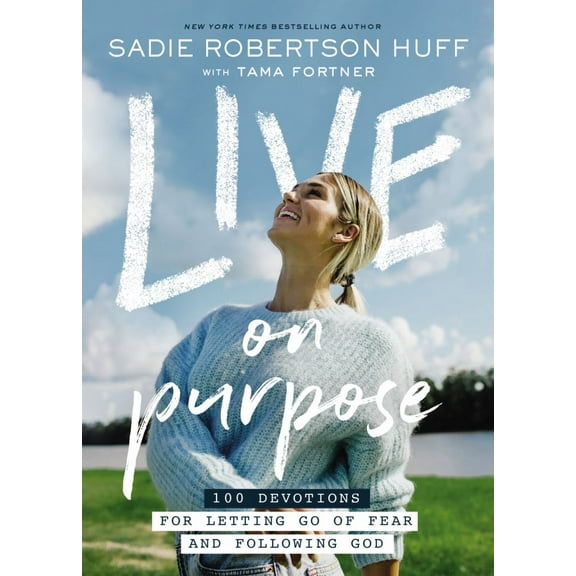 Live on Purpose: 100 Devotions for Letting Go of Fear and Following God (Hardcover)