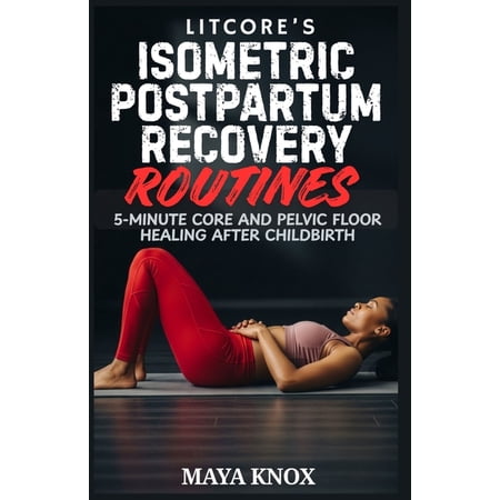Litcore's Isometric Postpartum Recovery Routines: 5-Minute Core And Pelvic Floor Healing After Childbirth, (Paperback)