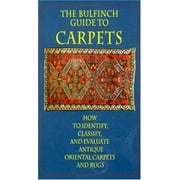 The Bulfinch Guide to Carpets: How to Identify, Classify, and Evaluate Antique Carpets and Rugs [Hardcover - Used]